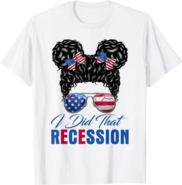 Messy Bun Recession I Did That Biden Recession Anti Biden Funny T-Shirt