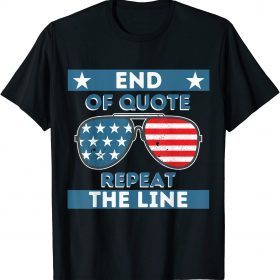 End Of Quote Repeat The Line 2022 Political Joe Biden Shirts
