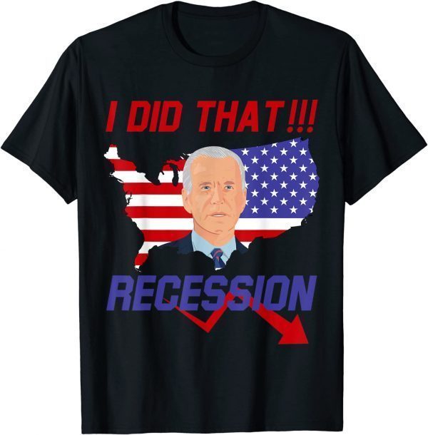 I Did That Recession Funny Anti Biden T-Shirt
