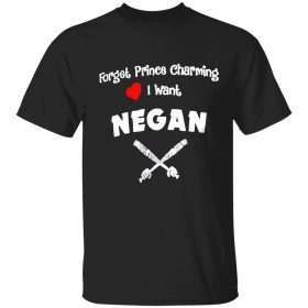 Classic Forget prince charming I want negan Shirt
