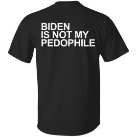2022 Biden is not my pedophile Tee Shirt