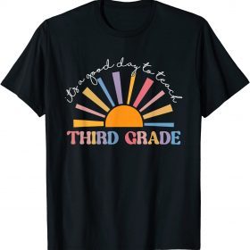 It's A Good Day To Teach Third Grade Funny 3rd Grade Teacher 2022 T-Shirt