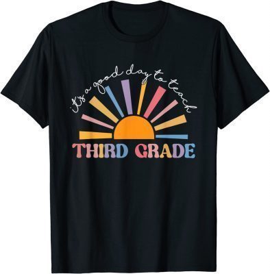 It's A Good Day To Teach Third Grade Funny 3rd Grade Teacher 2022 T-Shirt