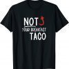 I Am Not Your Breakfast Taco Funny Biden Gaffes Funny Tee Shirts