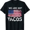 Classic Jill Biden Flag America We Are Not Tacos T-Shirt