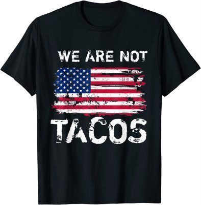 Classic Jill Biden Flag America We Are Not Tacos T-Shirt