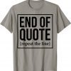 2022 End Of Quote Repeat The Line Tee Shirt