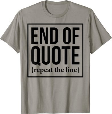 2022 End Of Quote Repeat The Line Tee Shirt