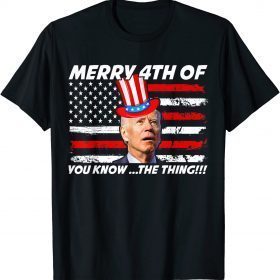 Joe Biden Dazed Merry 4th Of You Know... The Thing T-Shirt