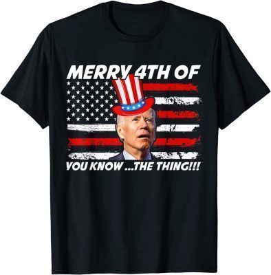 Joe Biden Dazed Merry 4th Of You Know... The Thing T-Shirt