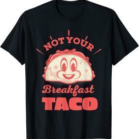Not Your Breakfast Taco We Are Not Tacos Mexican Food Unisex T-Shirt