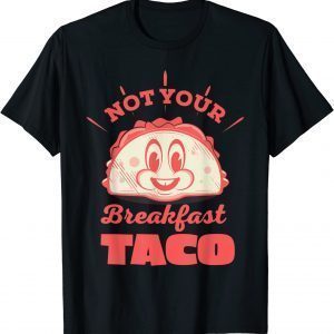 Not Your Breakfast Taco We Are Not Tacos Mexican Food Unisex T-Shirt