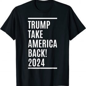 Trump 2024 Take America Back Election American T-Shirt
