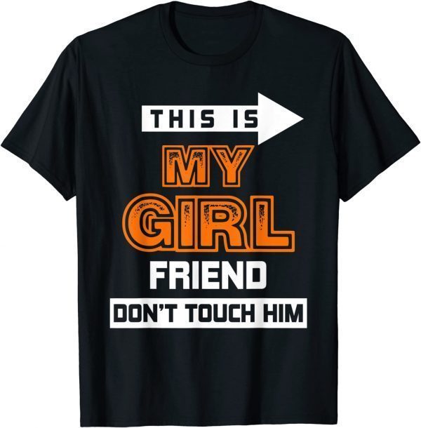 Classic This is My Girlfriend Don't Touch Him T-Shirt