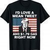 I'd Love A Mean Tweet And $1.79 Gas Right Now American Flag Funny T-Shirt