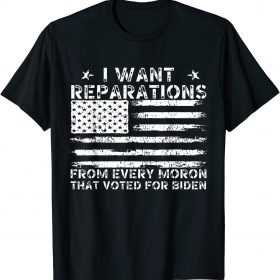 I Want Reparations From Every Moron That Voted For Biden Gift T-Shirt