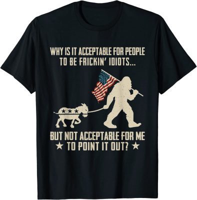 Why Is It Acceptable For People To Be Frickin Idiots Unisex T-Shirt