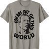 2022 Biden Confused, You Are Out Of This World Sarcastic Funny T-Shirt
