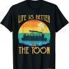 Life Is Better On The Toon Pontoon Boat Boating Pontooning T-Shirt