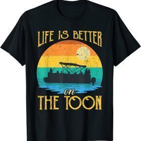 Life Is Better On The Toon Pontoon Boat Boating Pontooning T-Shirt