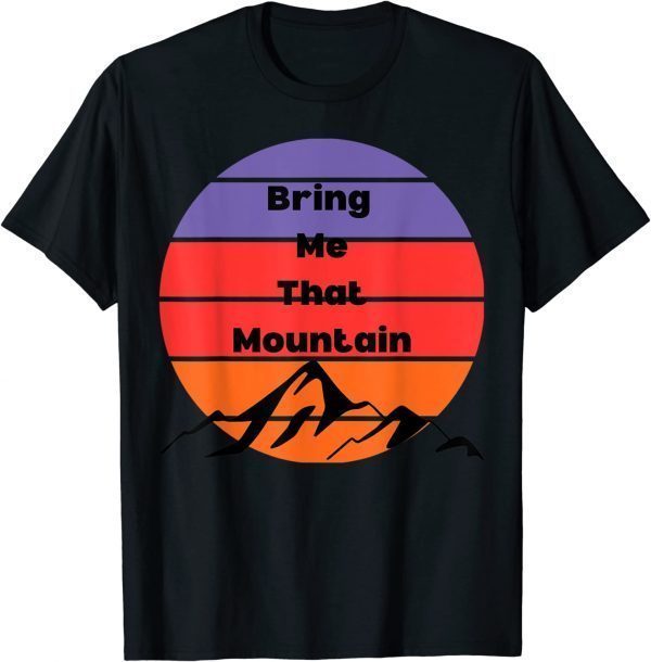 T-Shirt Bring Me That Mountain