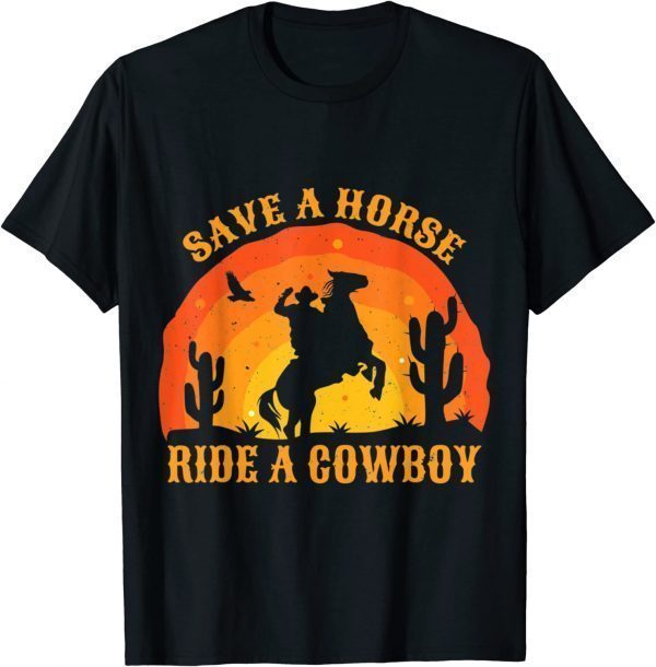 Save A Horse Ride Me A Cowboy Unisex T-Shirt