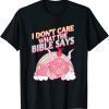 I Don't Care What Bible Says T-Shirt