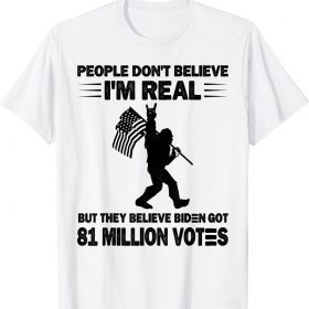 Bigfoot People Don't Believe I'm Real But They Believe Biden Vintage T-Shirt