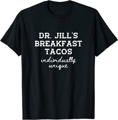 Dr. Jill's Breakfast Tacos Individually Unique Hispanic Meme Shirts