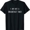 I Am Not A Breakfast Taco Tee Shirts