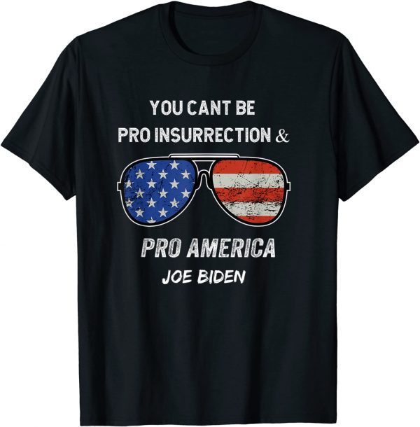 You Cant Be Pro Insurrection And Pro America Shirt