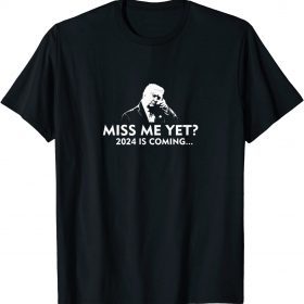 Official Miss Me Yet Trump 2024 Re Elect Presidential Election T-Shirt