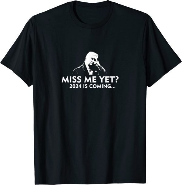 Official Miss Me Yet Trump 2024 Re Elect Presidential Election T-Shirt