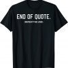 Shirts Joe Biden End Of Quote Repeat The Line 2022