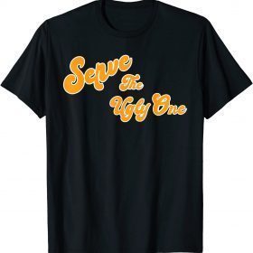 Serve the Ugly One Funny T-Shirt