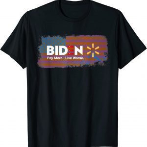 Biden Pay More Live Worse,Anti Biden T-Shirt