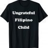 Shirt Ungrateful Filipino Child ,Funny Irreverent Sarcastic