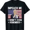 Joe Biden Impeach Me I Won't Even Remember Cue Card Tee Shirts