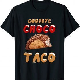 Goodbye Choco Taco Unisex Shirt