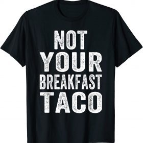 Not Your Breakfast Taco Rnc Taco Rnc Breakfast Taco Gift T-Shirt