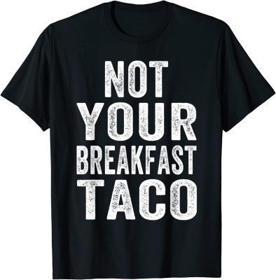 Not Your Breakfast Taco Rnc Taco Rnc Breakfast Taco Gift T-Shirt