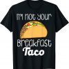 Funny I’m Not Your Breakfast Taco Jill Biden T-Shirt