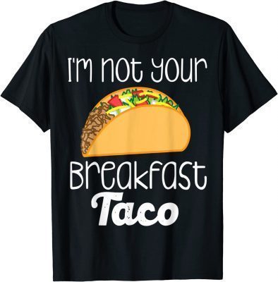 Funny I’m Not Your Breakfast Taco Jill Biden T-Shirt