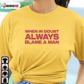 When In Doubt Always Blame A Man 2022 T-Shirt
