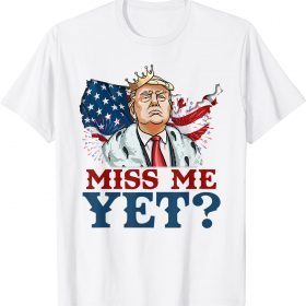 America Miss Me Yet Funny Donald Trump 2024 US Flag Gift TShirt