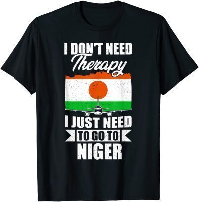 I Don't Need Therapy I Just Need to Go to Niger Shirts