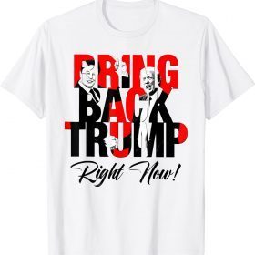 Bring Back Trump Right Now Funny Political Pro Trump Official T-Shirt