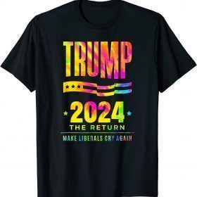 Trump 2024 The Return Make Liberals Cry Again Election Classic T-Shirt