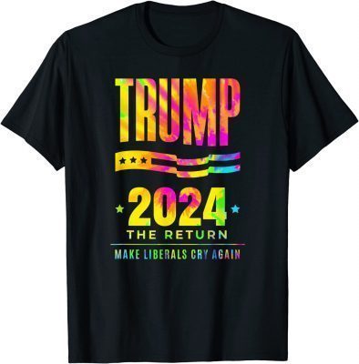 Trump 2024 The Return Make Liberals Cry Again Election Classic T-Shirt