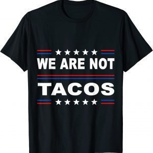 We Are Not Tacos Anti Jill Biden Breakfast Tacos Classic T-Shirt